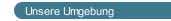 Unsere Umgebung